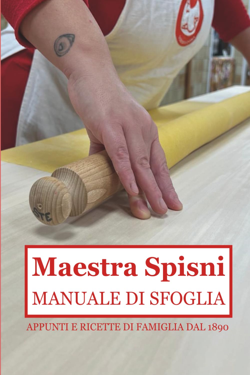 Maestra Spisni: manuale di Sfoglia: Appunti e ricette di famiglia dal 1890