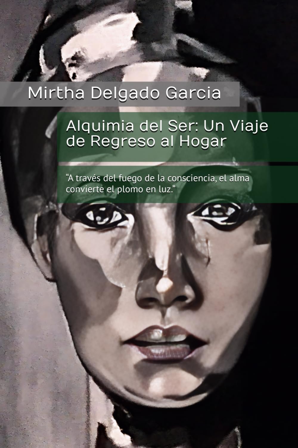 Alquimia del Ser: Un Viaje de Regreso al Hogar: “A través del fuego de la consciencia, el alma convierte el plomo en luz.” (Spanish Edition)