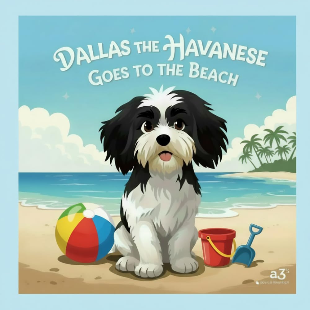 Dallas the Havanese Goes to the Beach (The Brave Little Adventures of Dallas the Havanese)