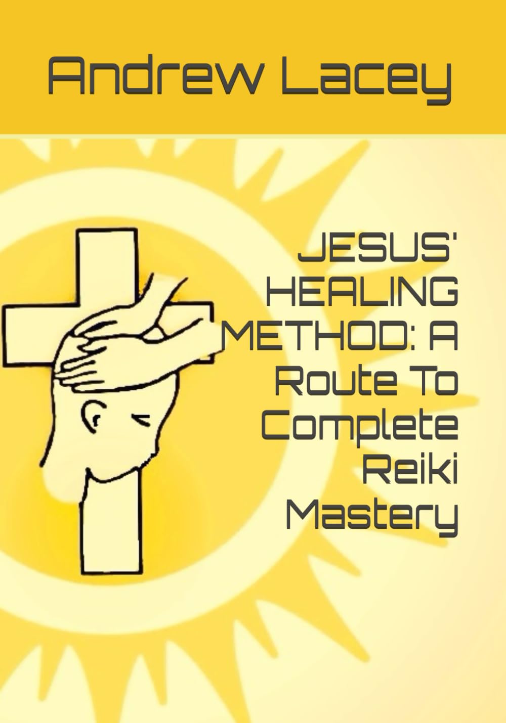 JESUS' HEALING METHOD: A Route To Complete Reiki Mastery