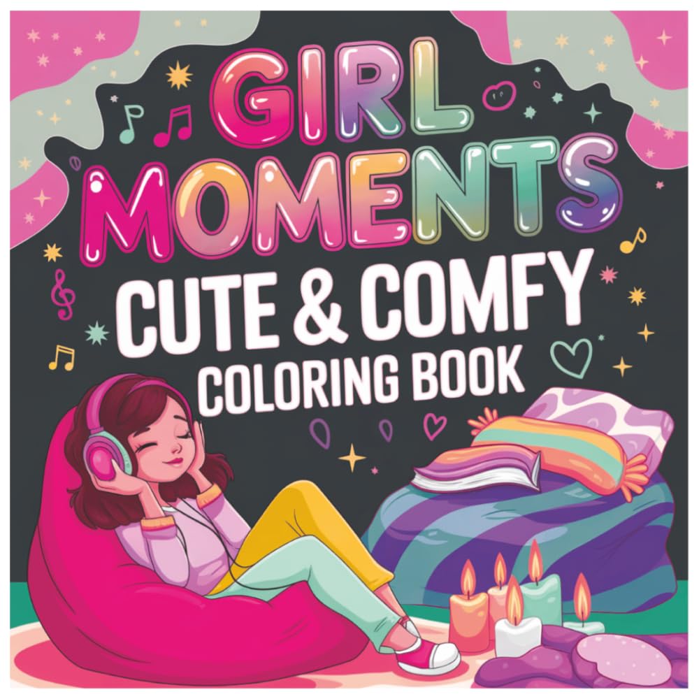Girl Moments Cute & Comfy Coloring Book: Cozy Self-Care, Cute Relaxing Scenes, And Adorable Girly Pages For Stress Relief And Creative Fun (Maison Hygge Coloring Collection)