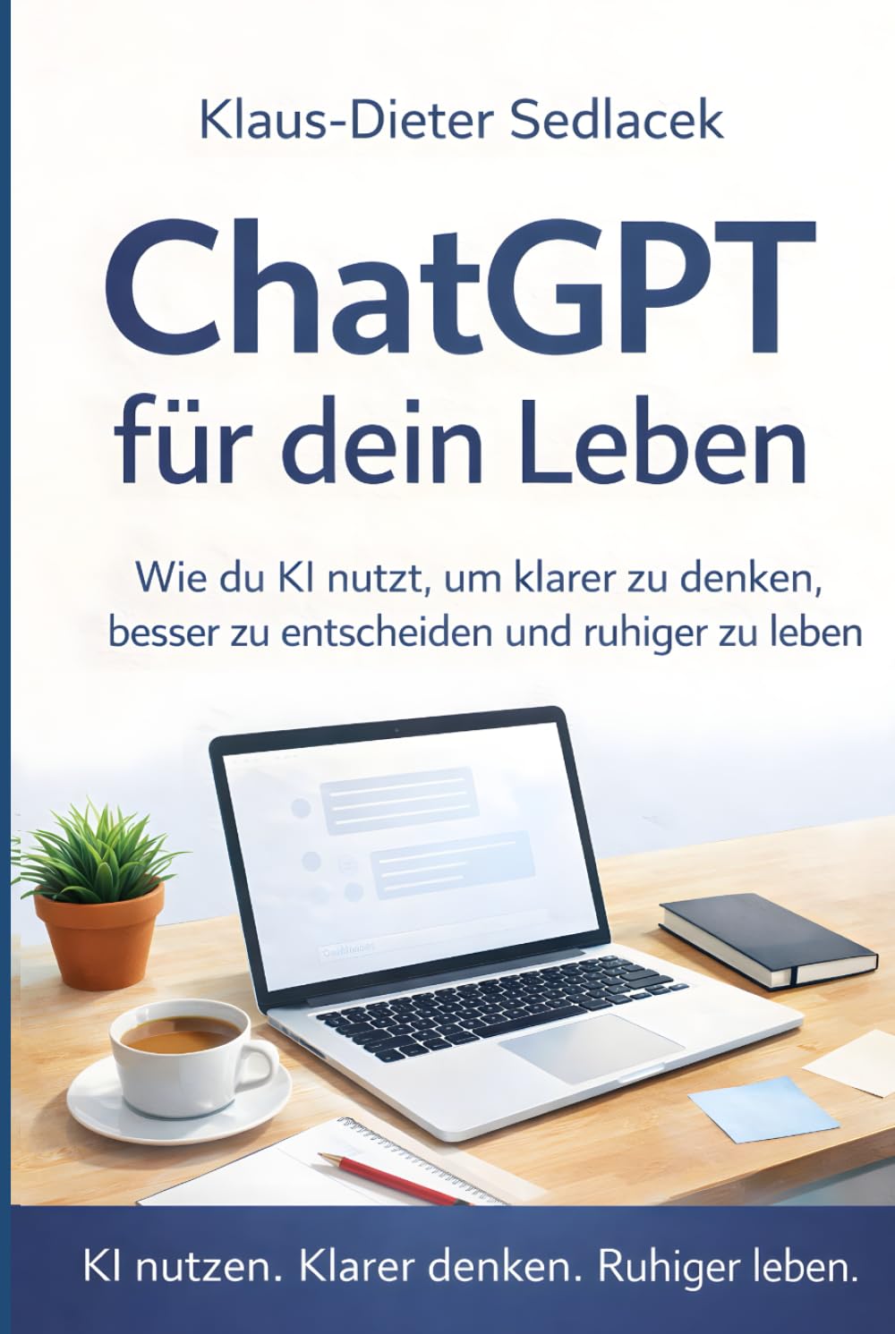 ChatGPT für dein Leben: Wie du KI nutzt, um klarer zu denken, besser zu entscheiden und ruhiger zu leben