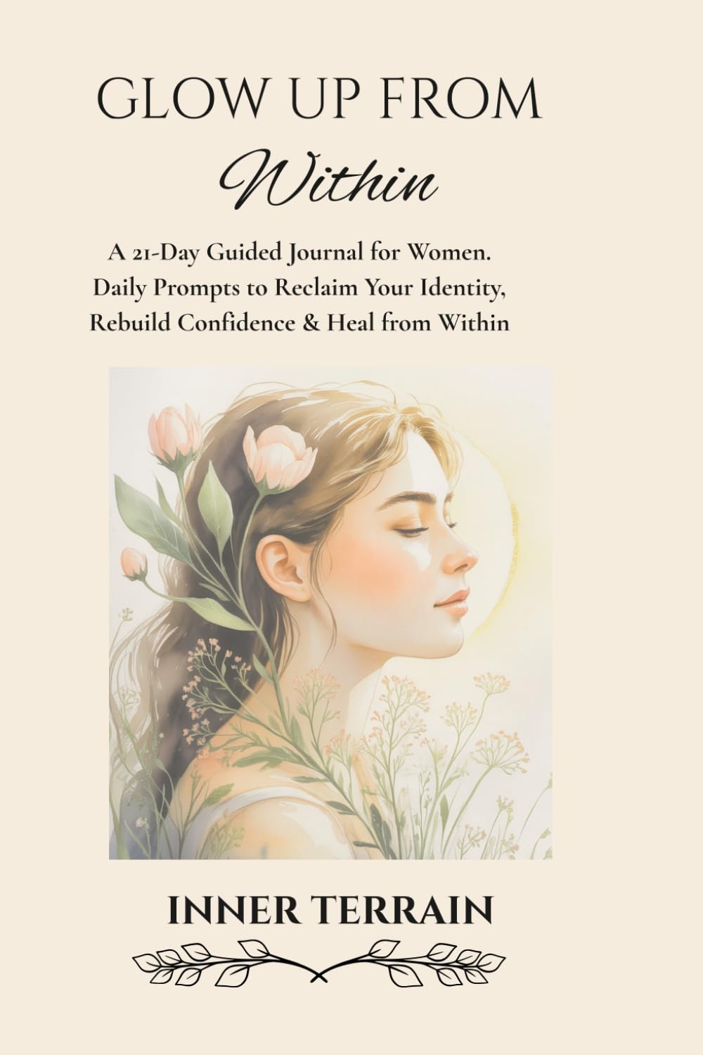 Glow Up From Within: A 21-Day Guided Journal for Women | Daily Prompts to Reclaim Your Identity, Rebuild Confidence & Heal from Within