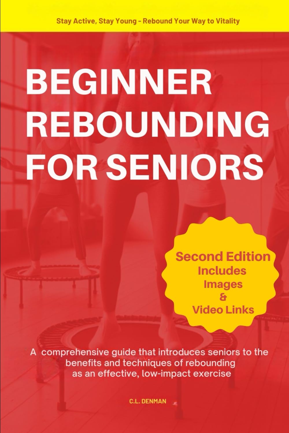 BEGINNER REBOUNDING FOR SENIORS: A comprehensive guide that introduces seniors to the benefits and techniques of rebounding as an effective,
