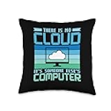 Computer Engineer Developer Software Expert There Is No Cloud It's Someone Else's Computer Programmer Throw Pillow, 16x16, Multicolor