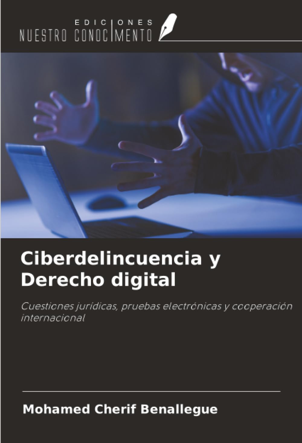 Ciberdelincuencia y Derecho digital: Cuestiones jurídicas, pruebas electrónicas y cooperación internacional