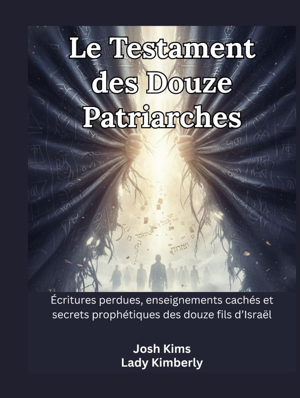 Le Testament des Douze Patriarches: Écritures perdues, enseignements cachés et secrets prophétiques des douze fils d’Israël