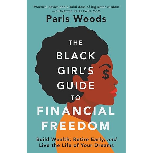 The Black Girl's Guide to Financial Freedom: Build Wealth, Retire Early, and Live the Life of Your Dreams