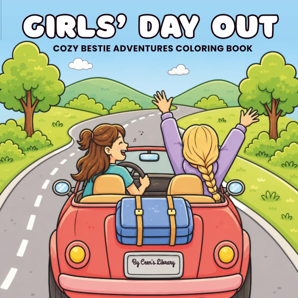 Girls’ Day Out: Cute and Easy Coloring Pages for Teens and Adults Featuring Best Friends, Cozy Travel, Shopping, Spa, Picnic, and Fun Friendship Moments