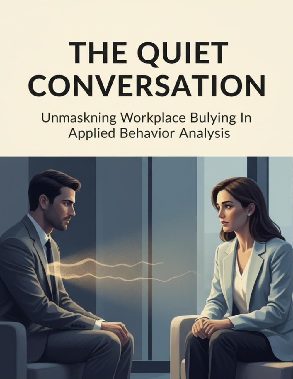 The Quiet Conversation: Unmasking Workplace Bullying In Applied Behavior Analysis