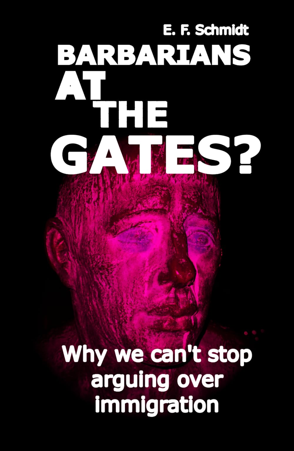 Barbarians at the gates?: Why we can't stop fighting over immigration (Twilight Democracies)