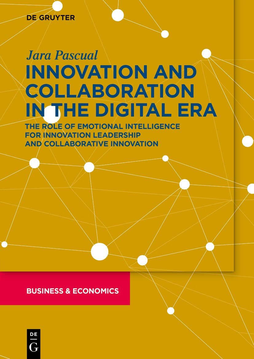 Innovation and Collaboration in the Digital Era: The Role of Emotional Intelligence for Innovation Leadership and Collaborative Innovation (De Gruyter Business & Economics)
