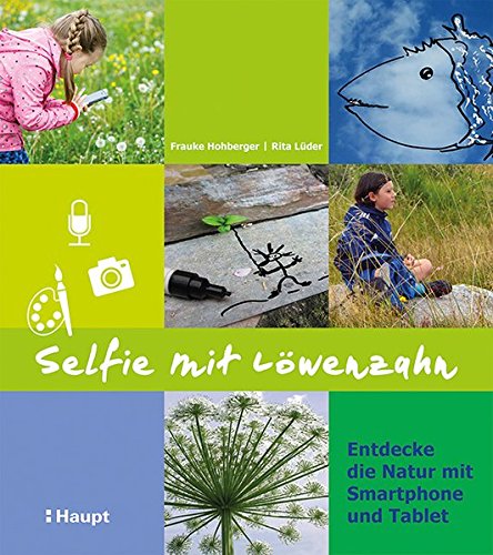 Selfie mit Löwenzahn: Entdecke die Natur mit Smartphone und Tablet Selfie mit Löwenzahn: Entdecke die Natur mit Smartphone und Tablet