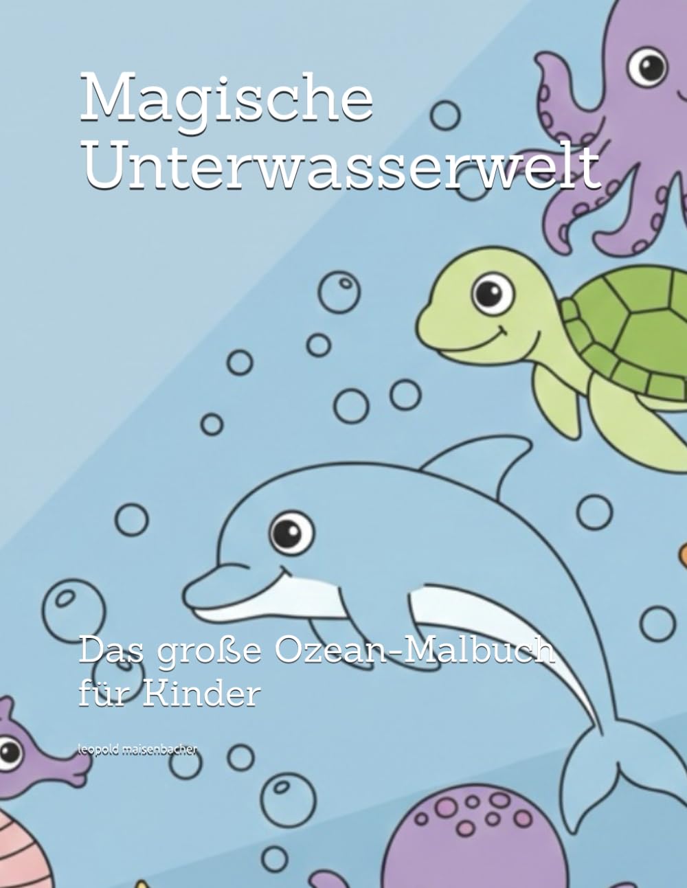 Magische Unterwasserwelt: Das große Ozean-Malbuch für Kinder