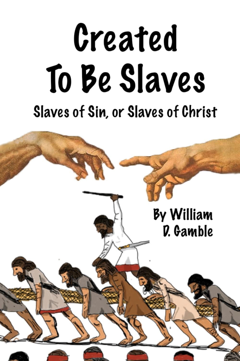 Created To Be Slaves: Slaves of Sin or Slaves of Christ