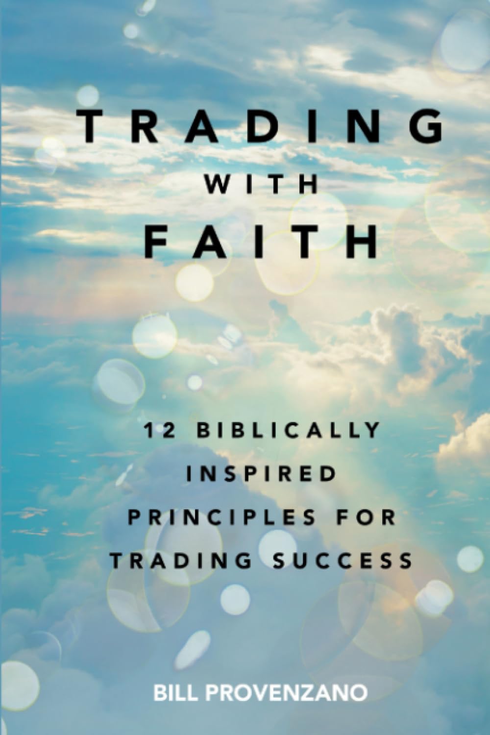 Trading With Faith: 12 Biblically Inspired Principles for Trading Success