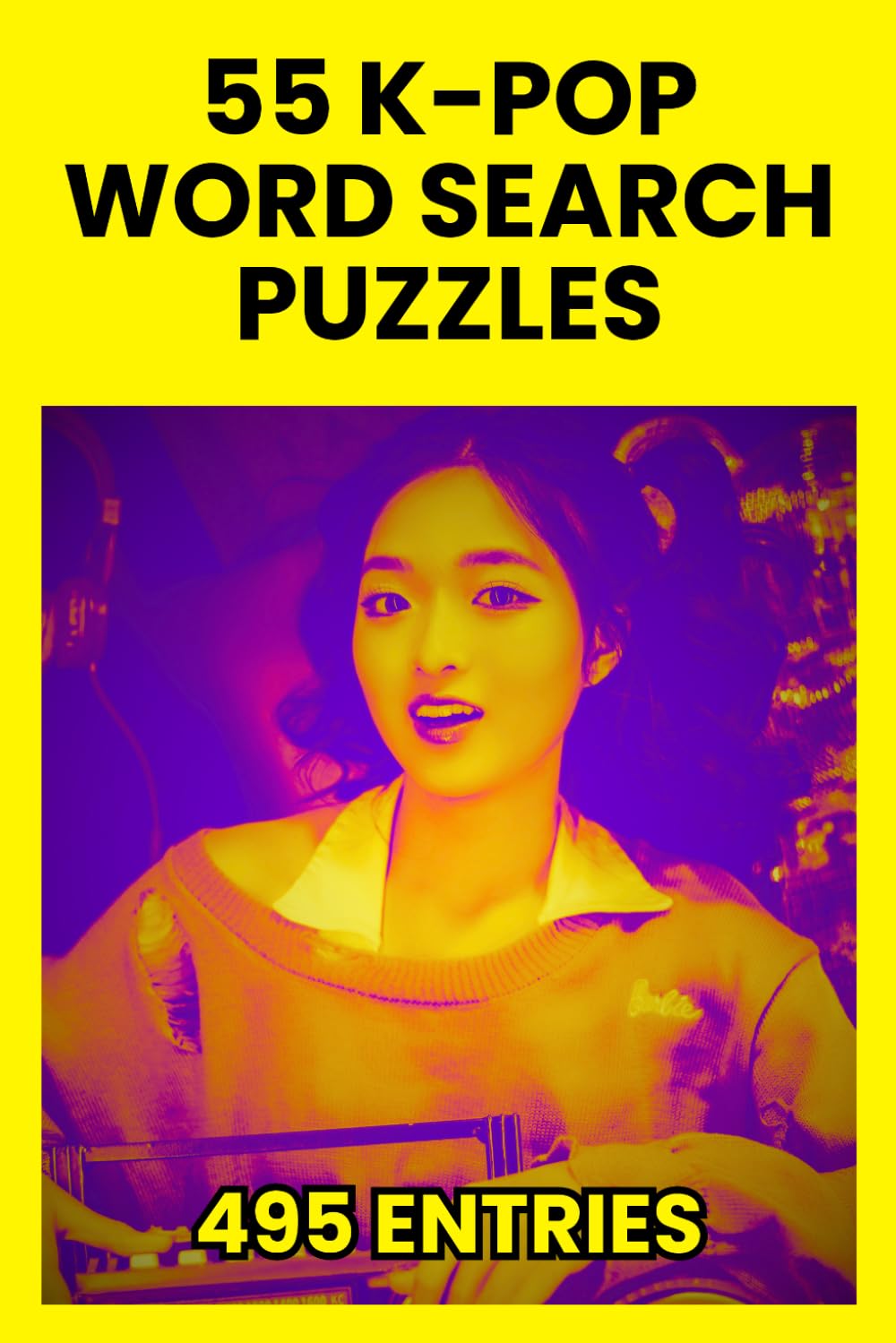 K-POP Word Search Puzzle Book for Stans of All Ages: 55 Large Print Puzzles with Idols, Groups, Fandom Terms, and More Hidden in Every Direction | A ... Adults | 6x9 110 Pages | Solutions Included!