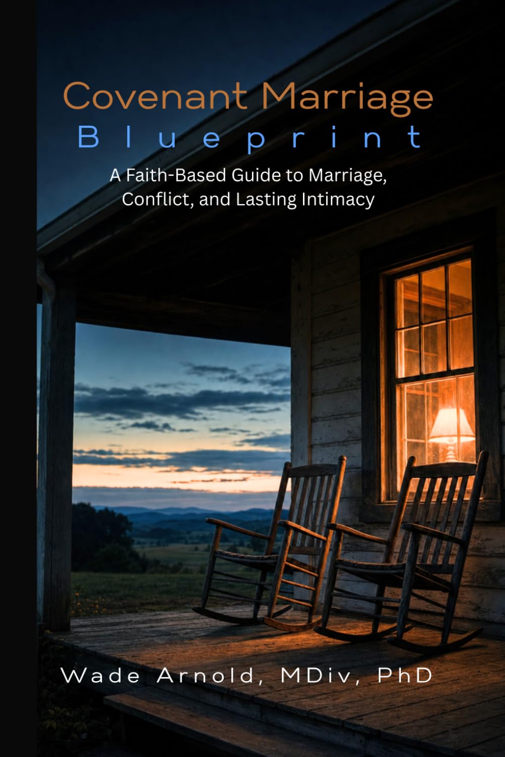 Covenant Marriage Blueprint: A Faith-Based Guide to Marriage, Conflict, and Lasting Intimacy