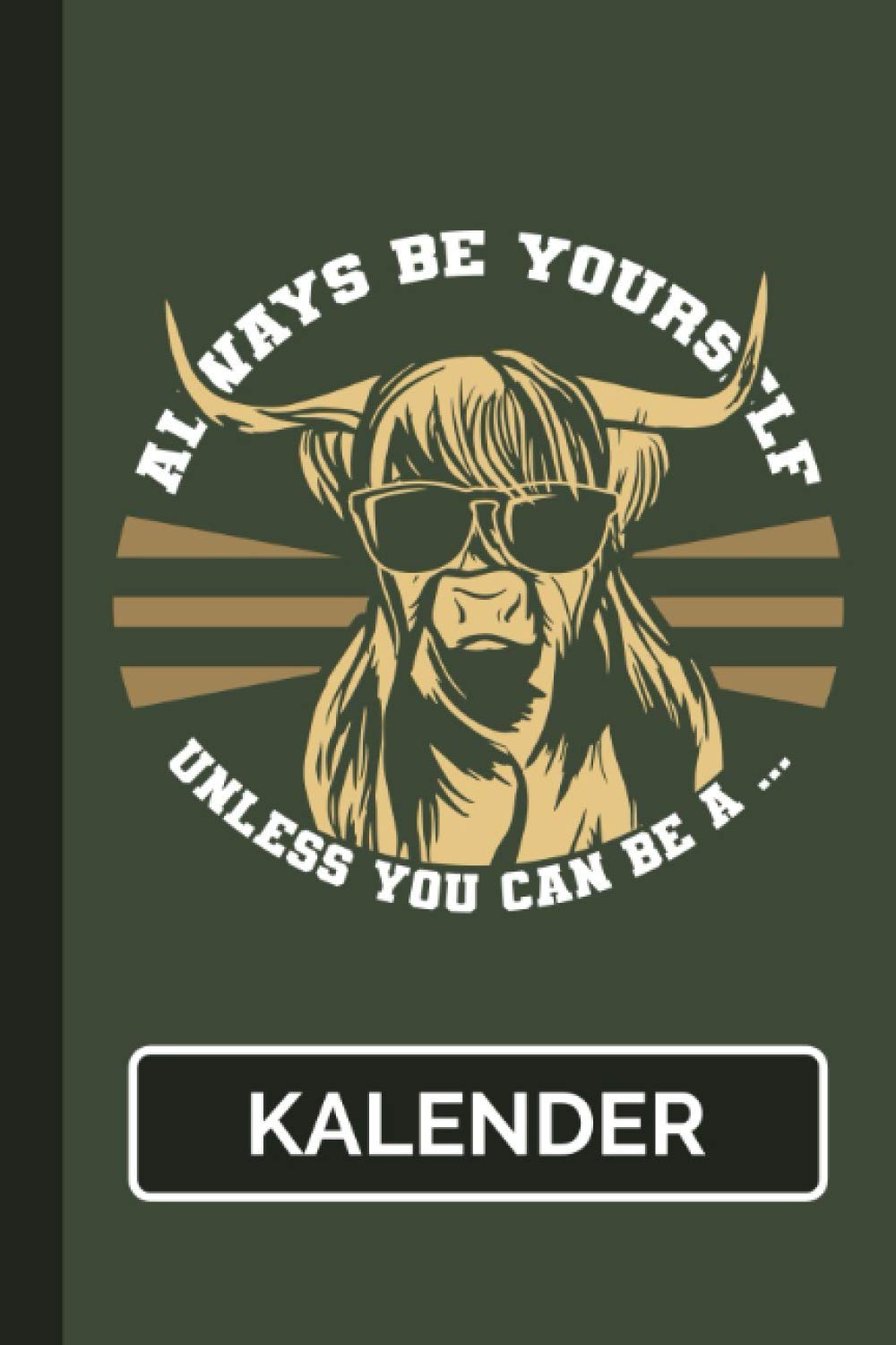 Kalender Always Be Yourself Unless You Can Be A You Know: Rinder Kuh I Weißes Papier I A5 Format I [Undatiert]Jahresplaner