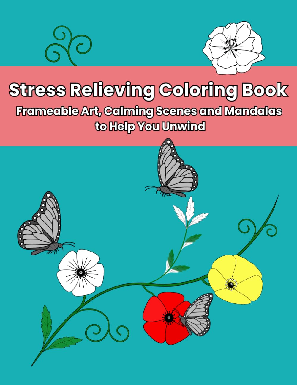 Stress Relieving Coloring Book: Frameable Art, Calming Scenes and Mandalas to Help You Unwind