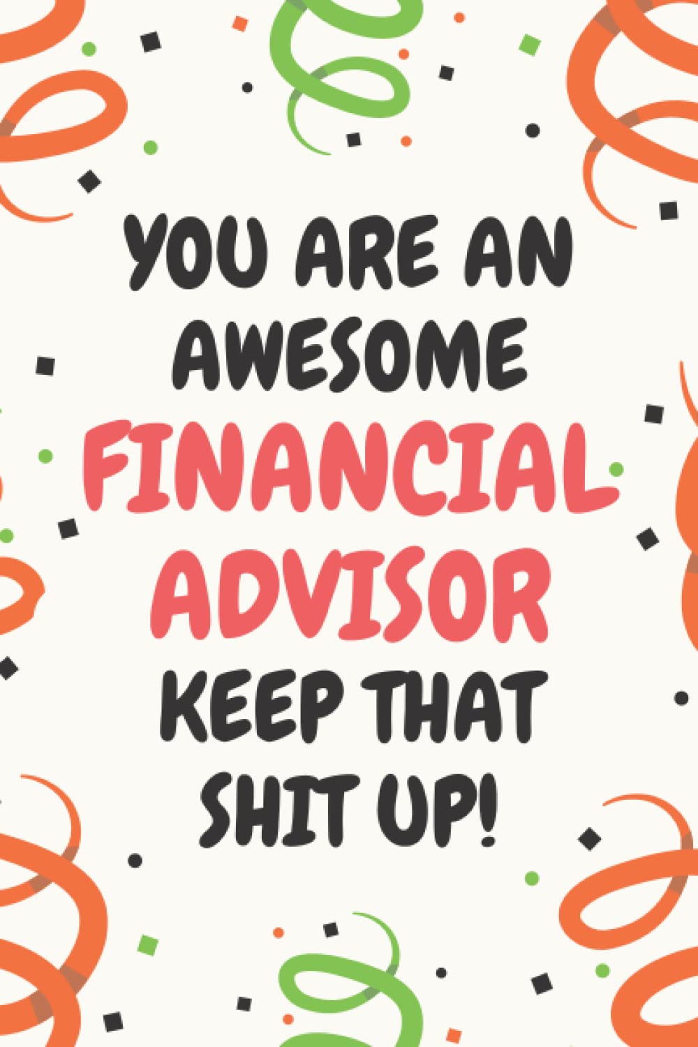Financial Advisor Gifts: Lined Blank Notebook Journal, a Funny and Appreciation Thank You Gift for Financial Advisors to Write in