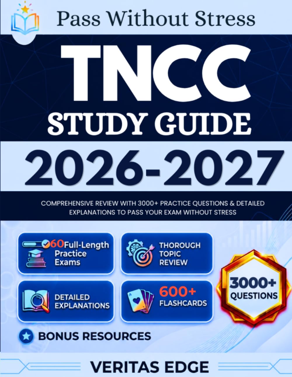 TNCC STUDY GUIDE 2026–2027: Comprehensive Review with 3000+ Practice Questions & Detailed Explanations to Pass Your Exam Without Stress