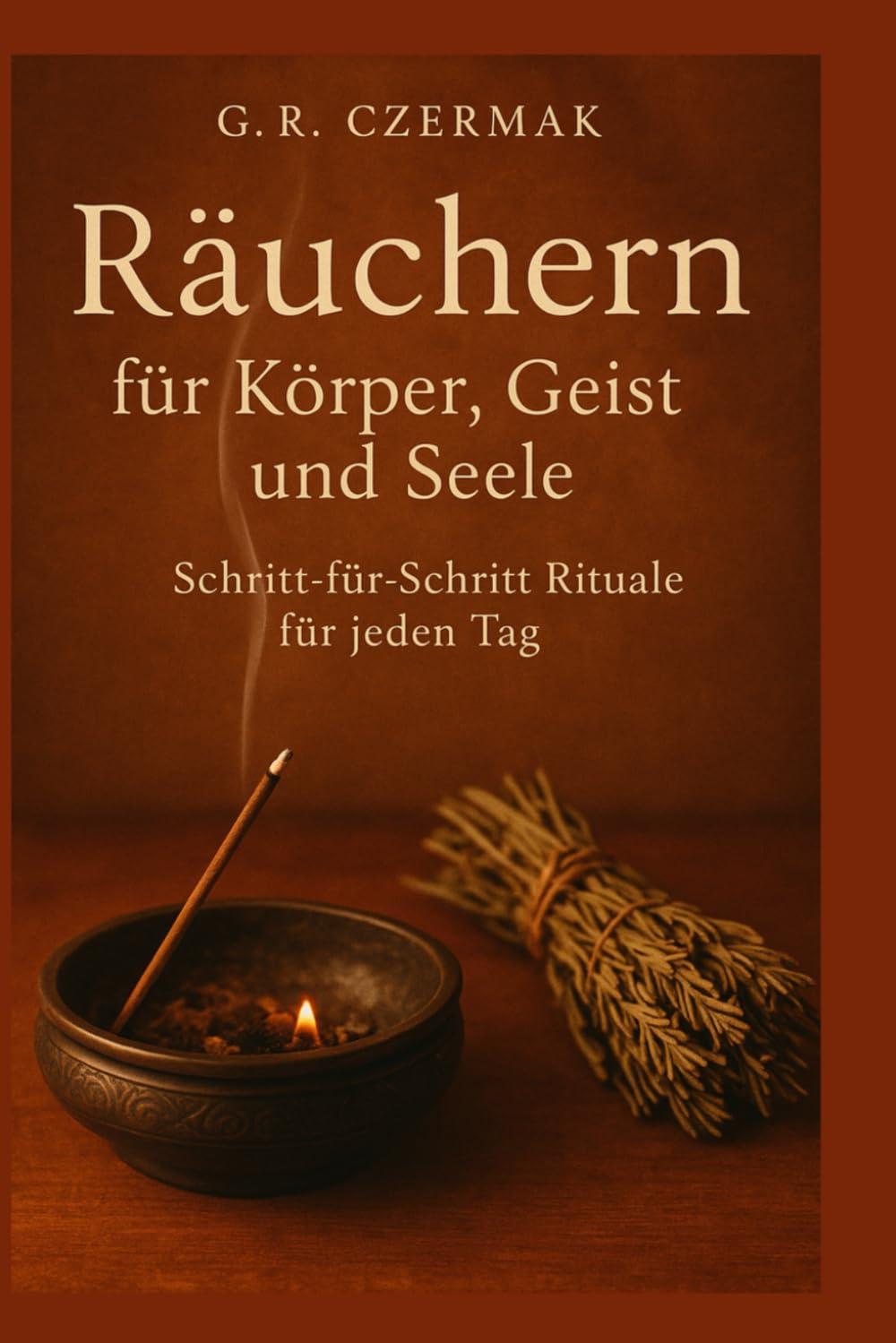 Räuchern für Körper, Geist und Seele: Schritt-für-Schritt Rituale