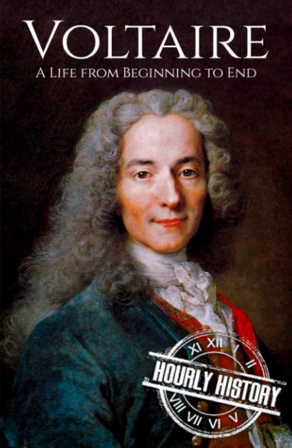 Voltaire: A Life from Beginning to End (Biographies of Philosophers)