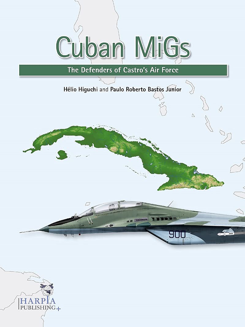 Cuban MiGs: The Defenders of Castro's Air Force