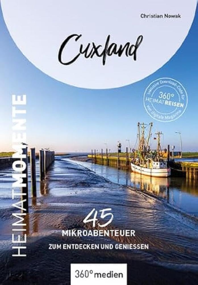 360° Medien Cuxland - Heimatmomente: 45 Mikroabenteuer Zum Entdecken Und Genießen (Heimatmomente: Mikroabenteuer Zum Entdecken Und Genießen)