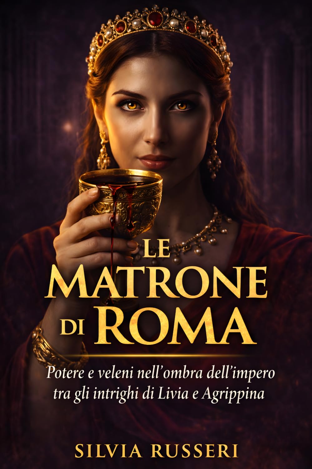Le matrone di Roma: Potere e veleni nell’ombra dell’impero tra gli intrighi di Livia e Agrippina (Donne e Potere nel Mondo Antico)