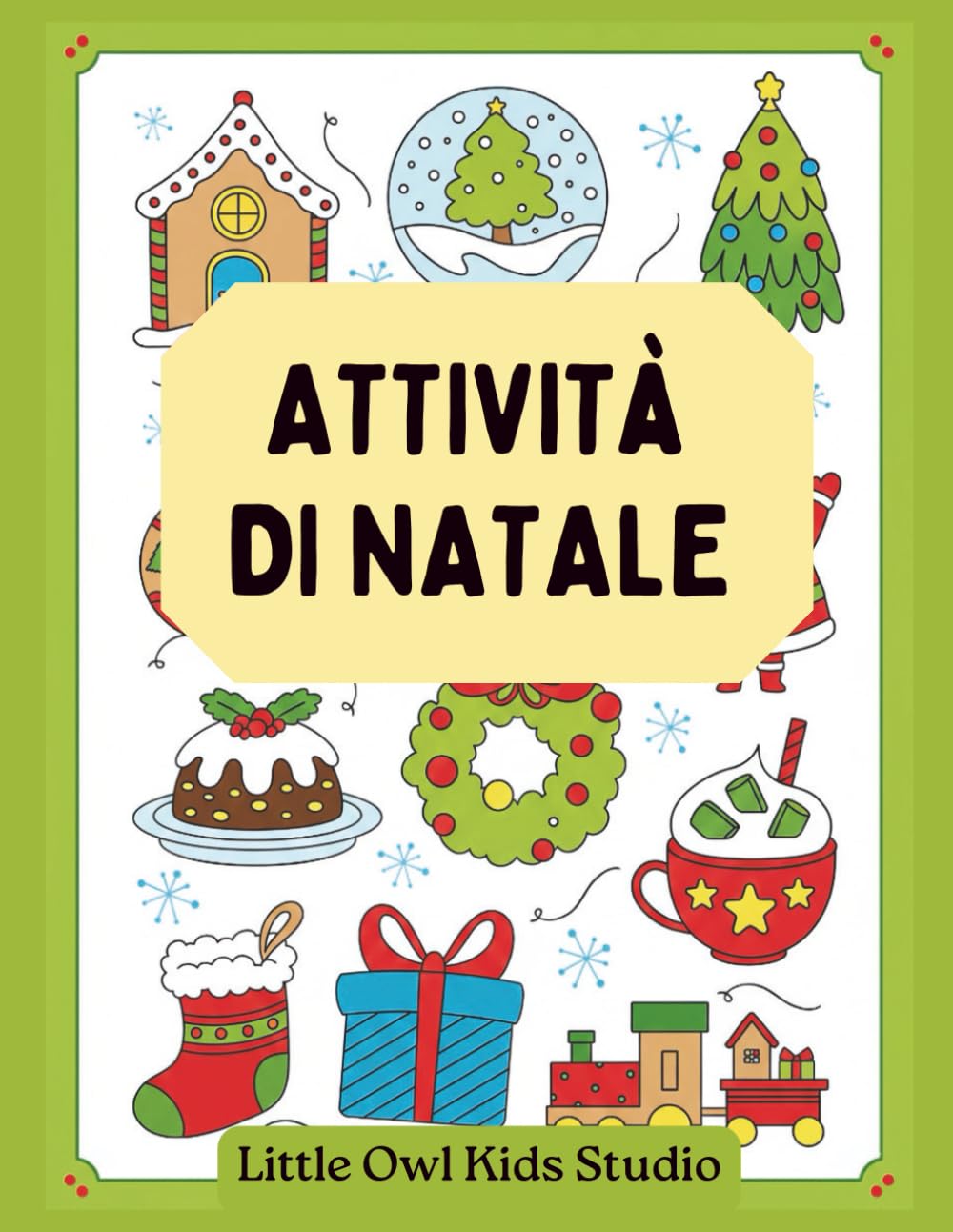 Attività di Natale per Bambini dai 4 ai 7 Anni: Libro di attività natalizie con giochi educativi, conteggi, labirinti, unisci i puntini e disegni da colorare