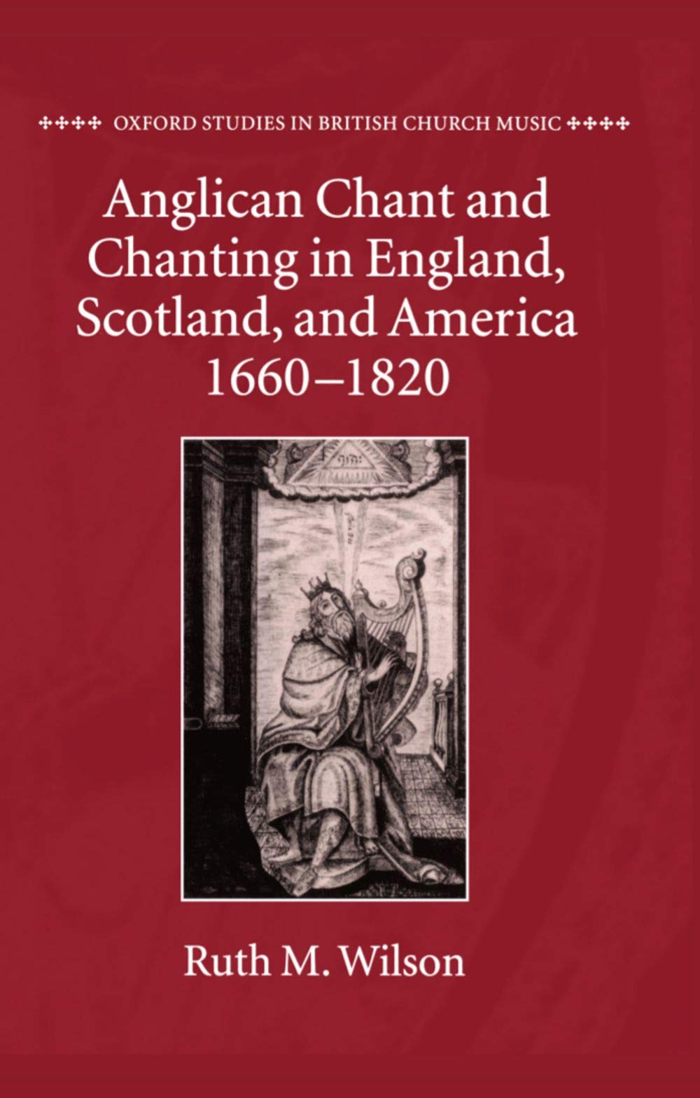 Anglican Chant and Chanting in England, Scotland, and America, 1660 to 1820 (Oxford Studies in British Church Music)