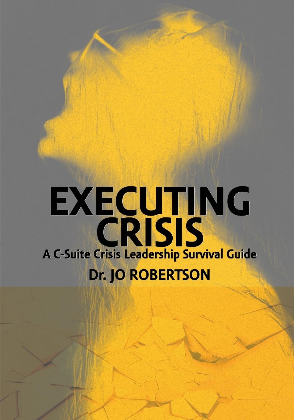 Executing Crisis: A C-Suite Crisis Leadership Survival Guide