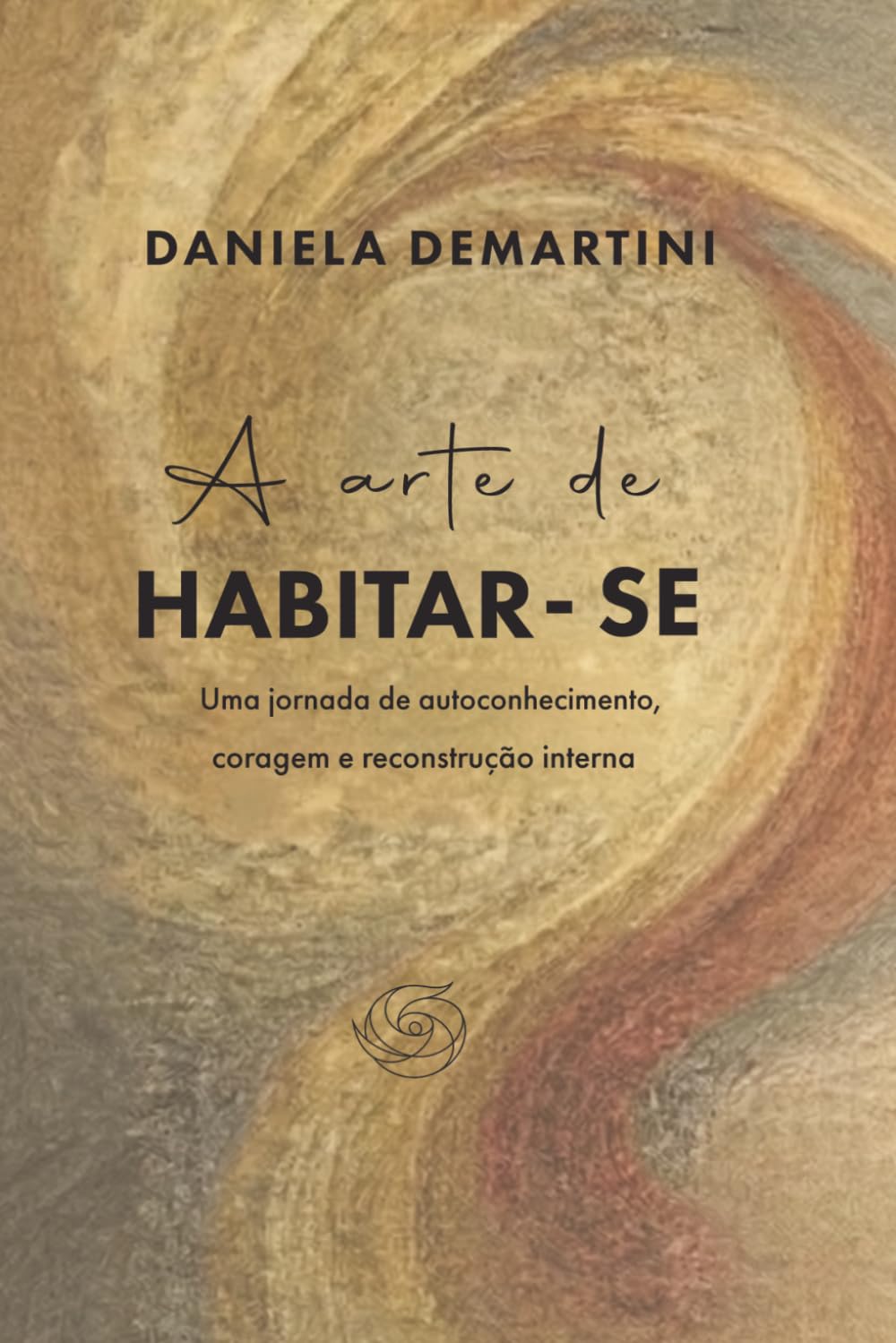 A Arte de Habitar-se: Uma jornada de autoconhecimento, coragem e reconstrução interna