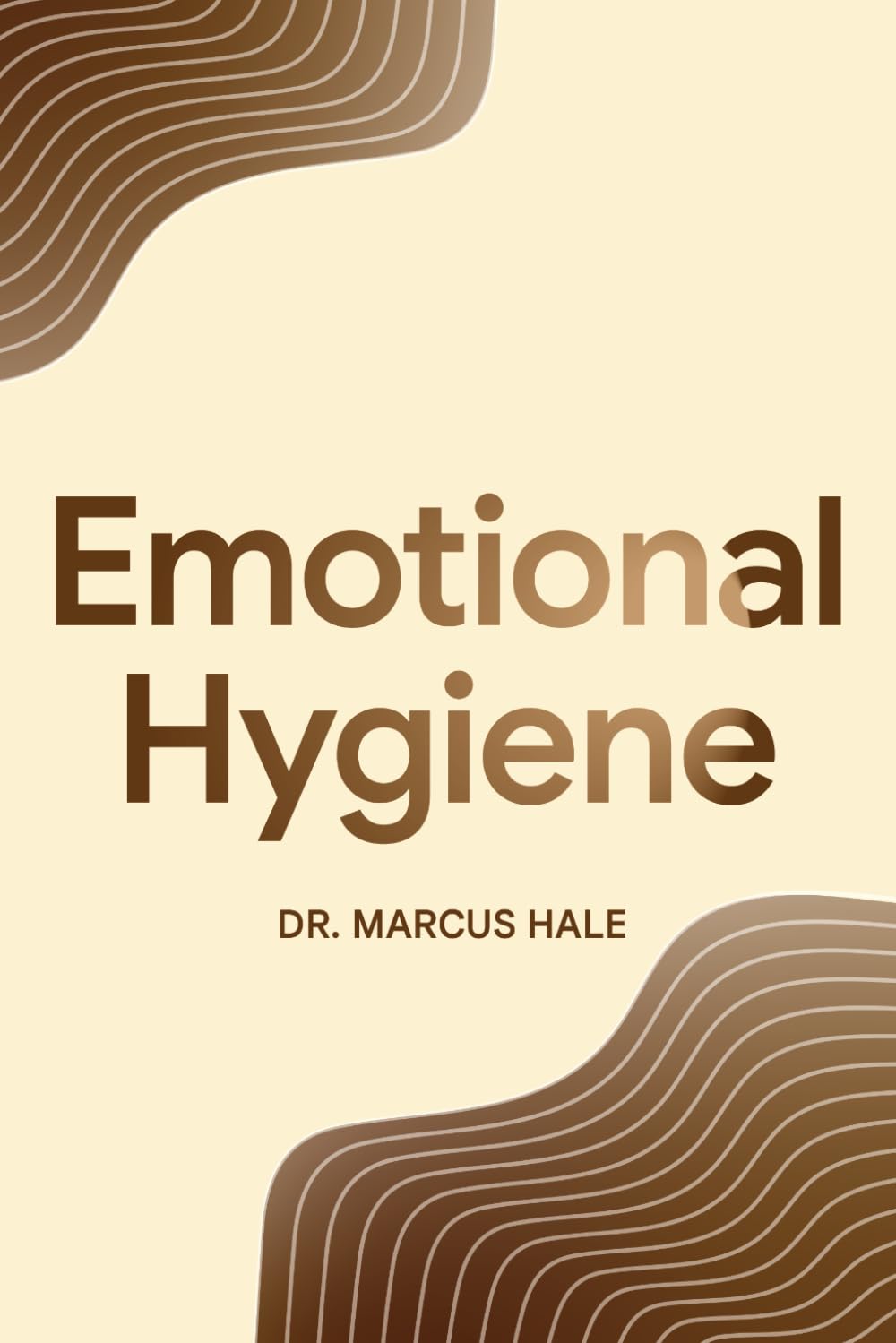Emotional Hygiene: The Discipline of Maintaining Emotional Clarity in a Chaotic World (Emotions)