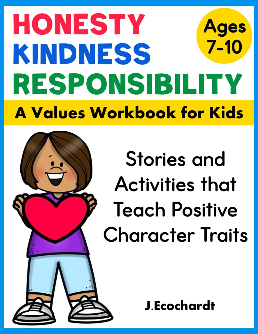 Honesty Kindness and Responsibility A Character Workbook for Kids: Teaching Values to Kids Ages 7 to 10 Positive Traits and Making Good Choices