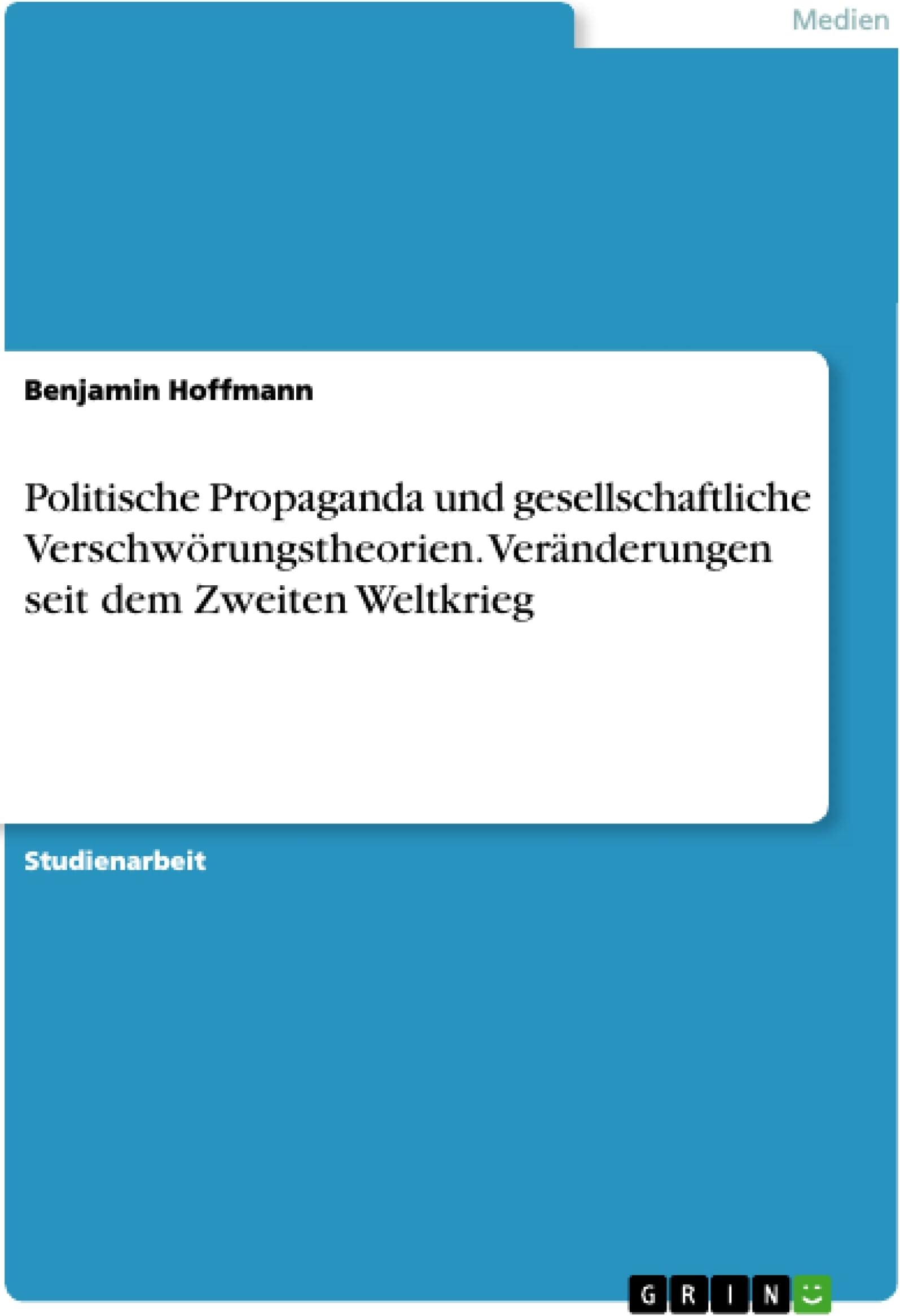 Politische Propaganda und gesellschaftliche Verschwörungstheorien. Veränderungen seit dem Zweiten Weltkrieg