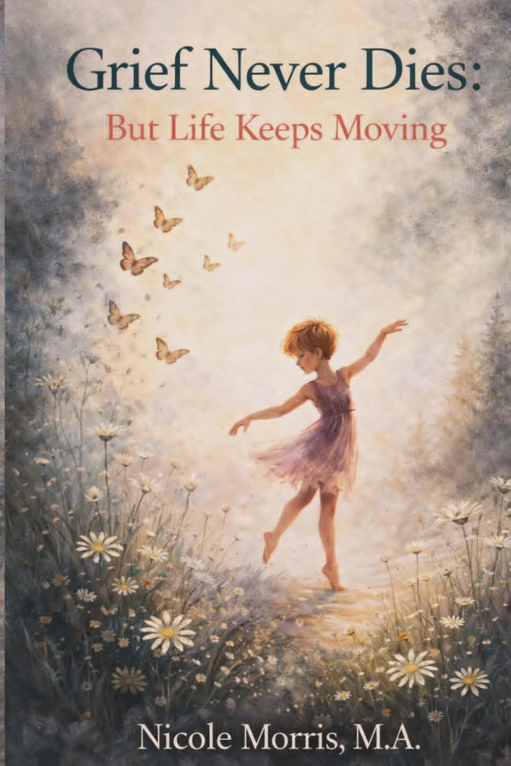 Grief Never Dies: But Life Keeps Moving
