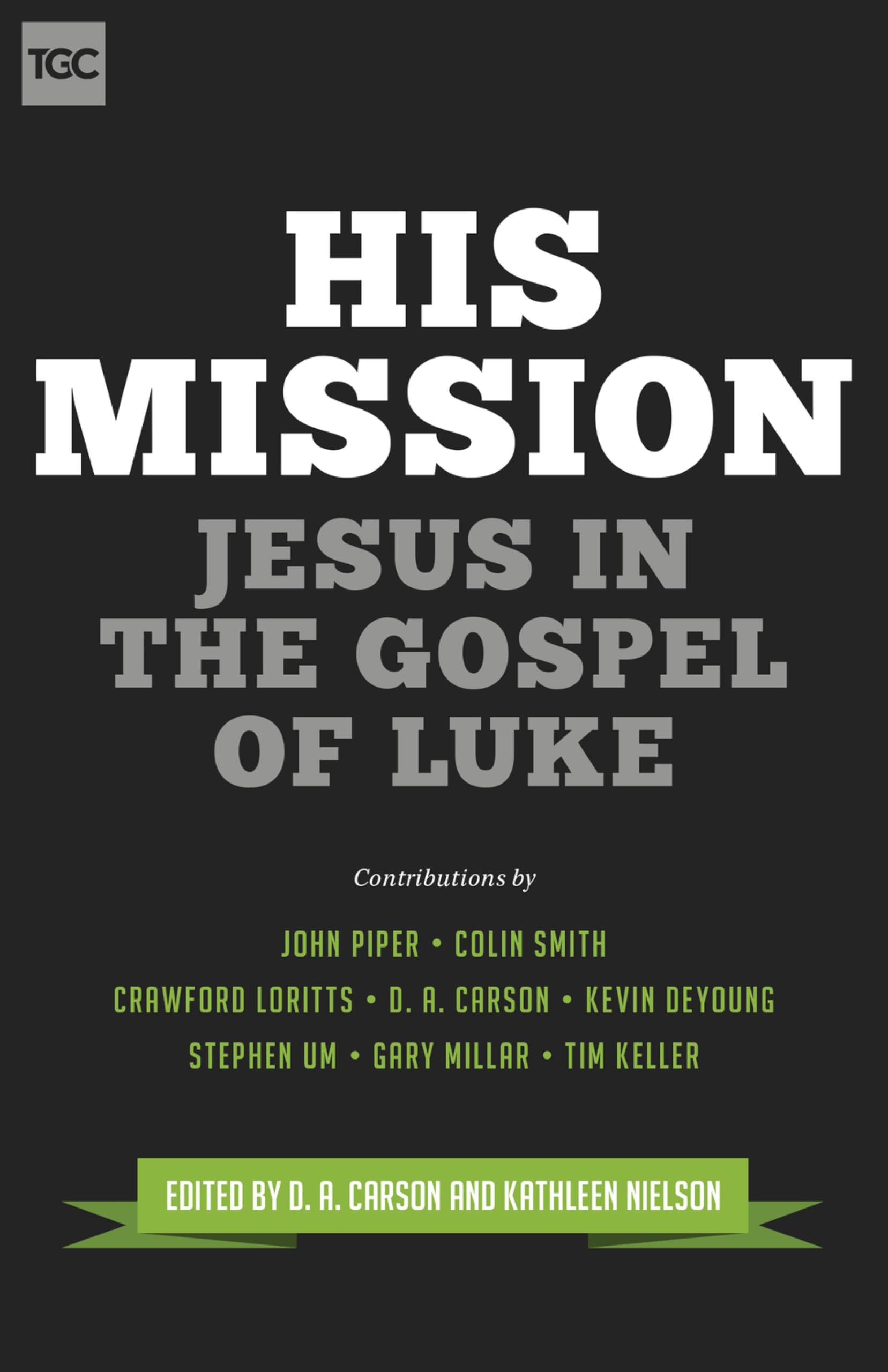 His Mission: Jesus in the Gospel of Luke (The Gospel Coalition)