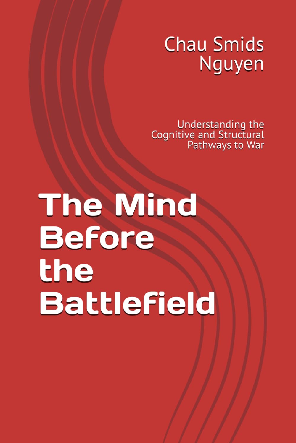The Mind Before the Battlefield: Understanding the Cognitive and Structural Pathways to War