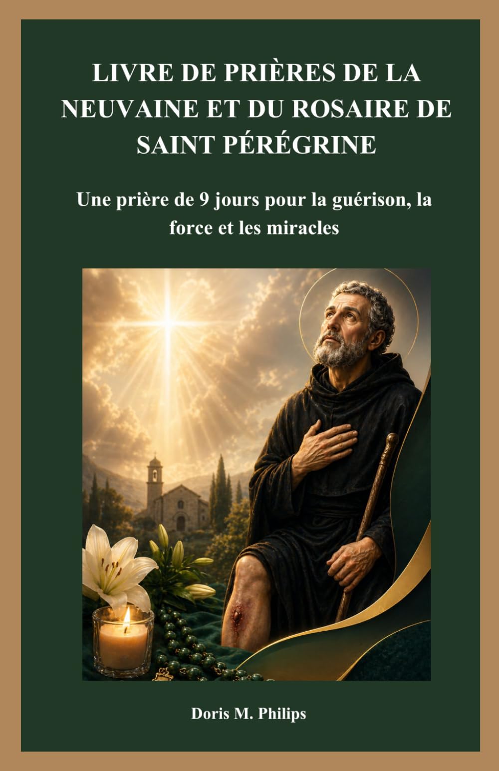 LIVRE DE PRIÈRES DE LA NEUVAINE ET DU ROSAIRE DE SAINT PÉRÉGRINE: Une prière de 9 jours pour la guérison, la force et les miracles