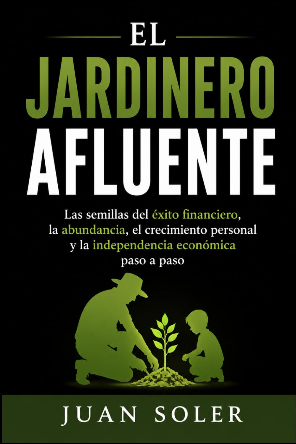 EL JARDINERO AFLUENTE: Las semillas del éxito financiero, la abundancia, el crecimiento personal y la independencia económica paso a paso (Spanish Edition)