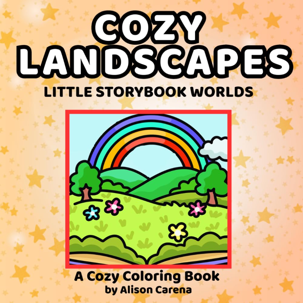 Cozy Landscapes Little Storybook Worlds Coloring Book: Featuring Hand Drawn Cozy Scenes from Countryside Views to SeaScapes and CityScapes for Teens and Adults to Color