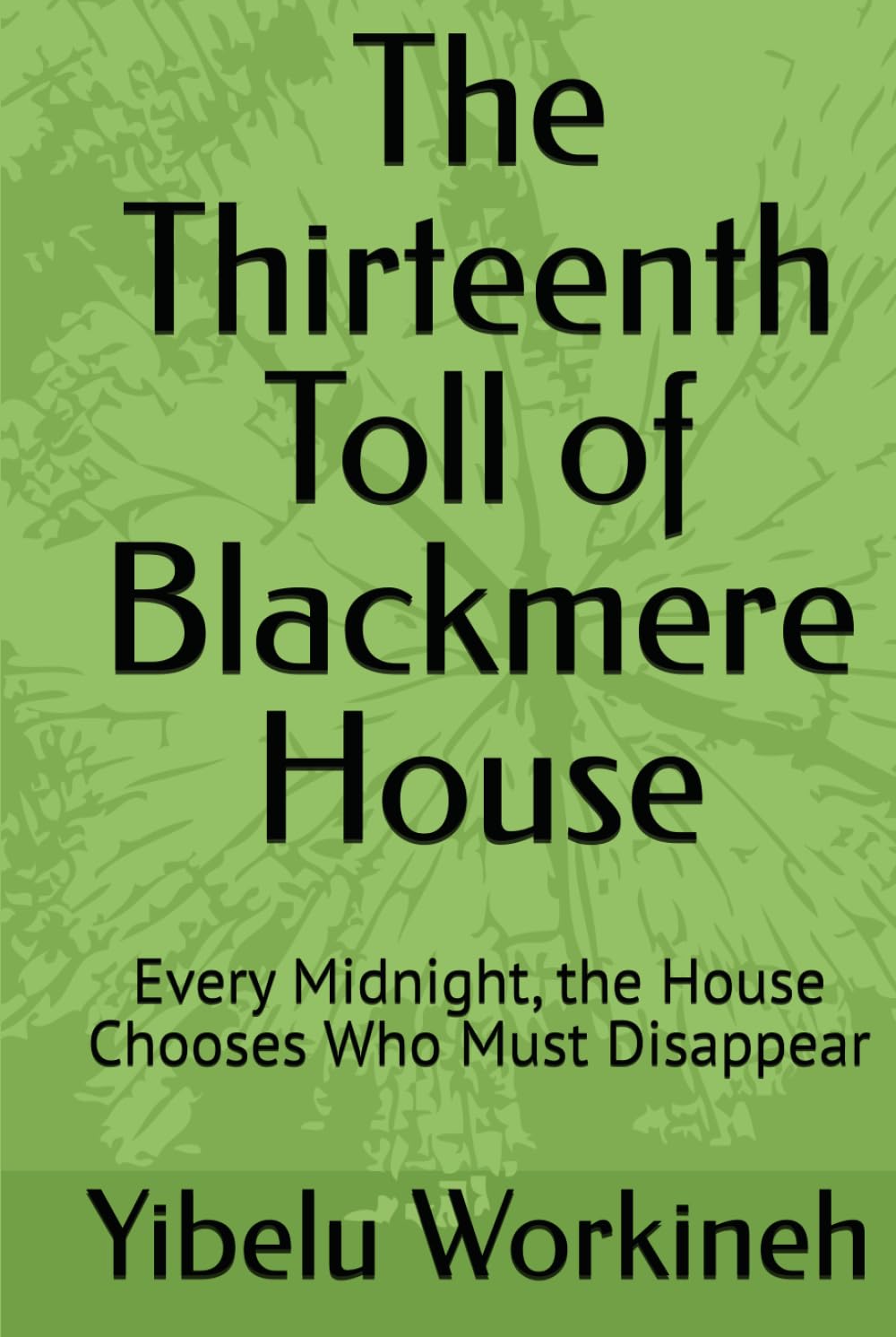 The Thirteenth Toll of Blackmere House: Every Midnight, the House Chooses Who Must Disappear