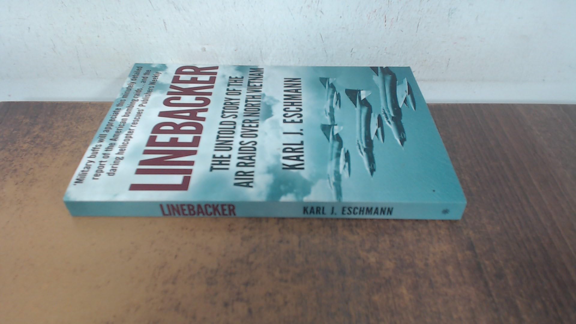Linebacker: The Untold Story of the Air Raids over North Vietnam