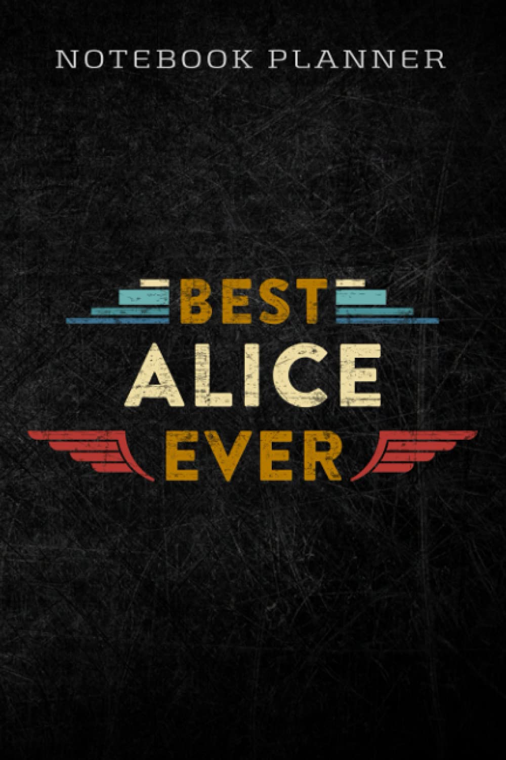 Notebook Planner Womens Best Alice Ever Retro Vintage First Name Gift good: Homework,To Do List,Homework,Personal,6x9 in ,PocketPlanner,Money,Journal