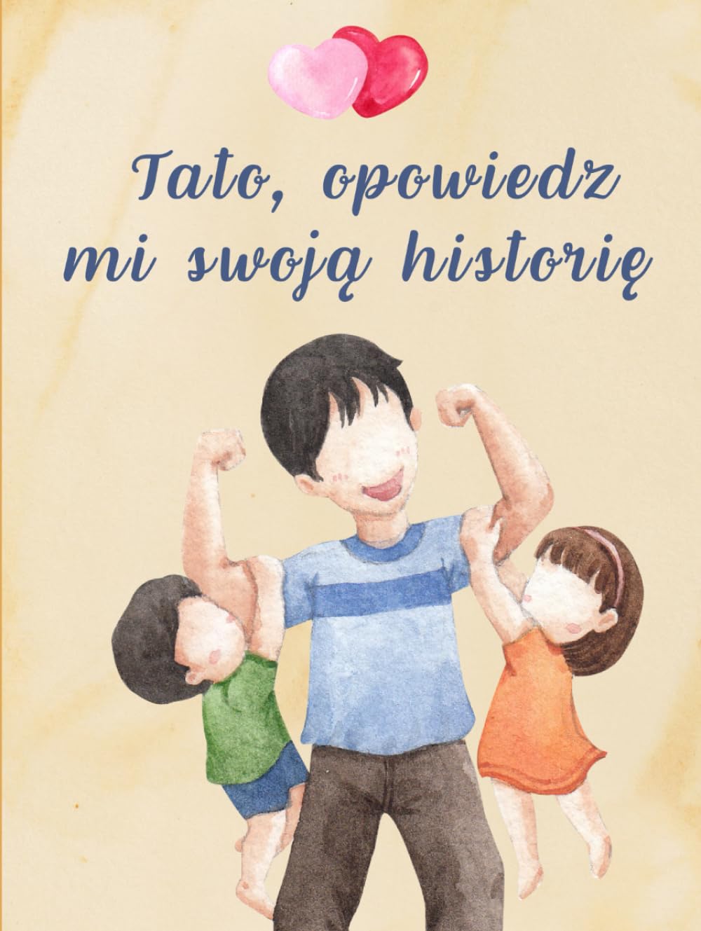 Tato Opowiedz Mi Swoją Historię: Pamiętnik Taty, Rodzinne Wspomnienia Na Całe Życie. Sentymentalny Prezent Na Dzień Ojca, Urodziny, Imieniny, Rocznicę ... i Biografia. Upominek od dzieci.