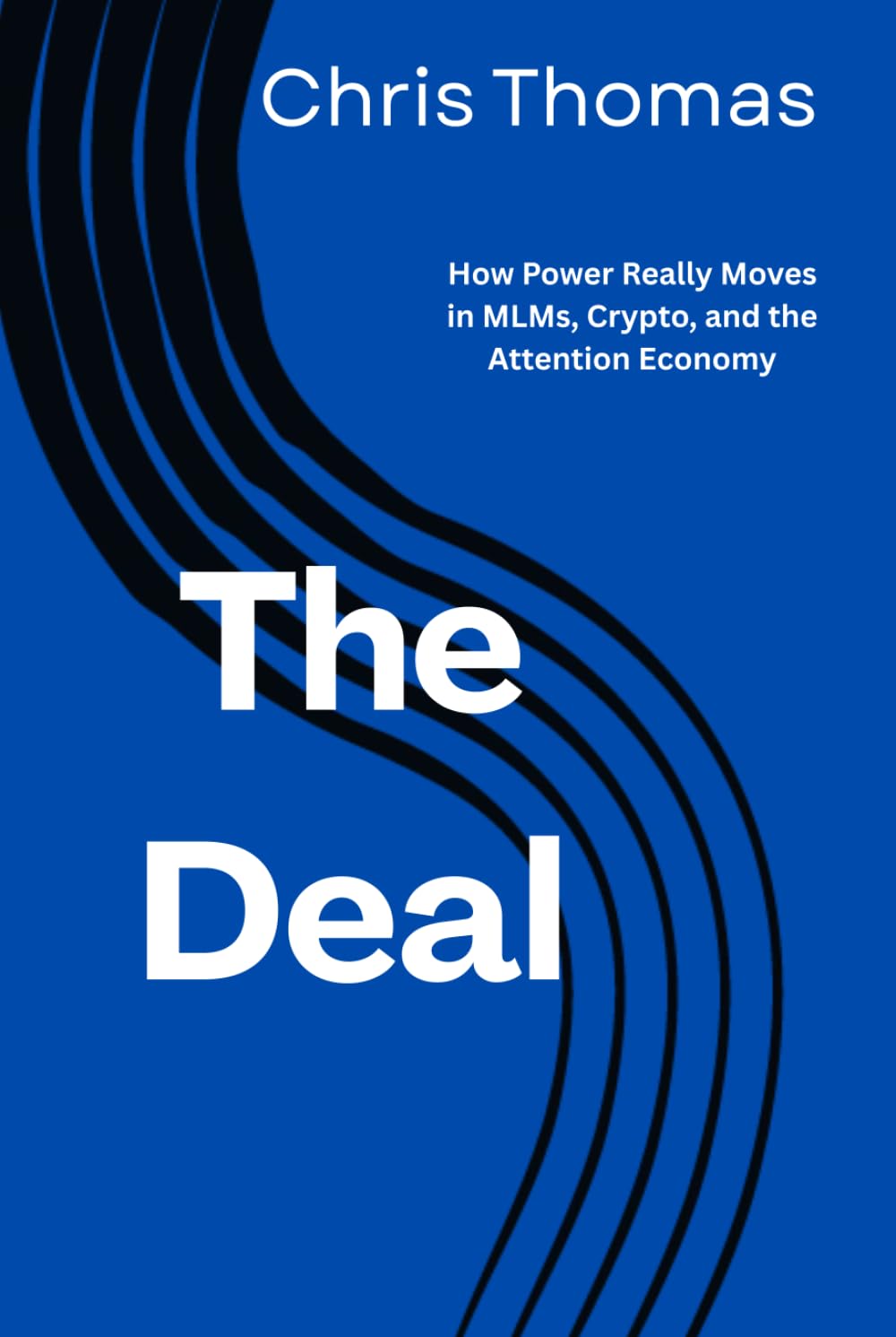 The Deal: How Power Really Moves in MLMs, Crypto, and the Attention Economy