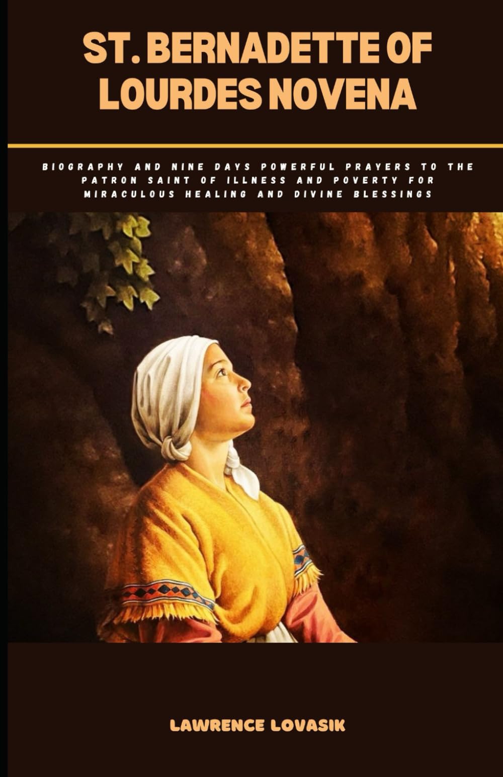 ST. BERNADETTE OF LOURDES NOVENA: Biography and Nine days powerful prayers to the patron saint of Illness and Poverty for Miraculous Healing and Divine Blessings (Divine Novena Quest)